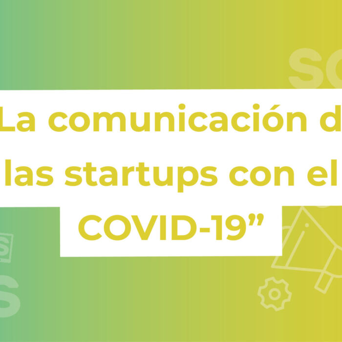 COVID-19: la Comunicación en las Startups